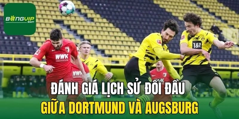 Đánh giá lịch sử đối đầu giữa Dortmund và Augsburg