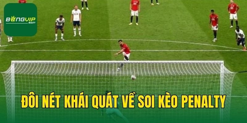 Đôi nét khái quát về soi kèo penalty