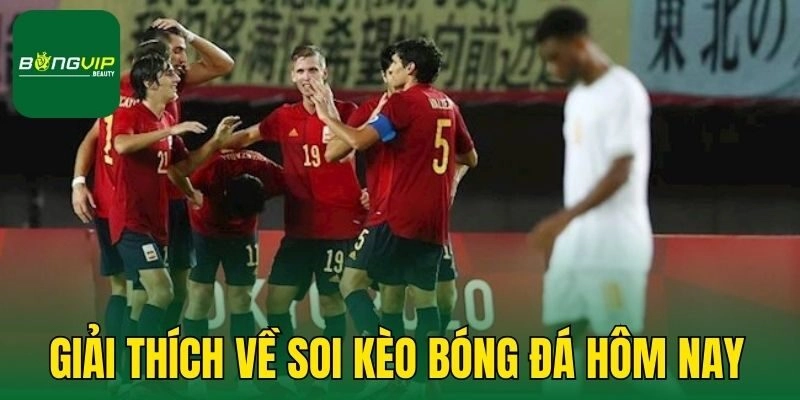 Giải thích về soi kèo bóng đá hôm nay