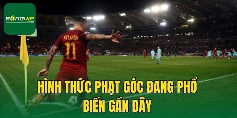 Hình thức phạt góc đang phổ biến gần đây