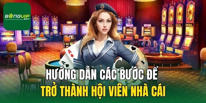Hướng dẫn các bước để trở thành hội viên nhà cái