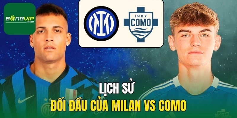 Lịch sử đối đầu của Milan vs Como