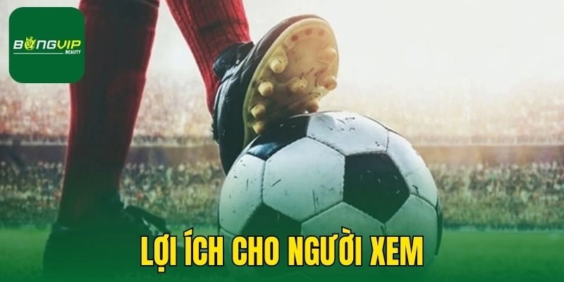 Lợi ích cho người xem