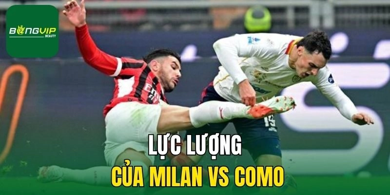 Lực lượng của Milan vs Como