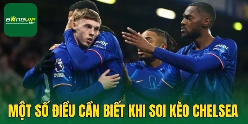 Một số điều cần biết khi soi kèo Chelsea