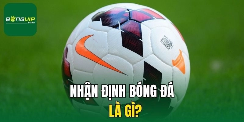 Nhận định bóng đá là gì?