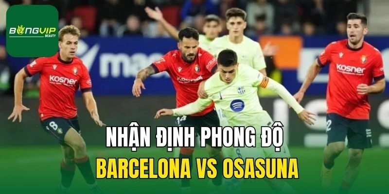 Nhận định phong độ Barcelona vs Osasuna