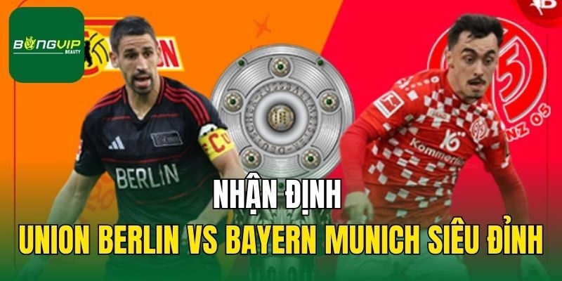 Nhận định Union Berlin vs Bayern Munich siêu đỉnh