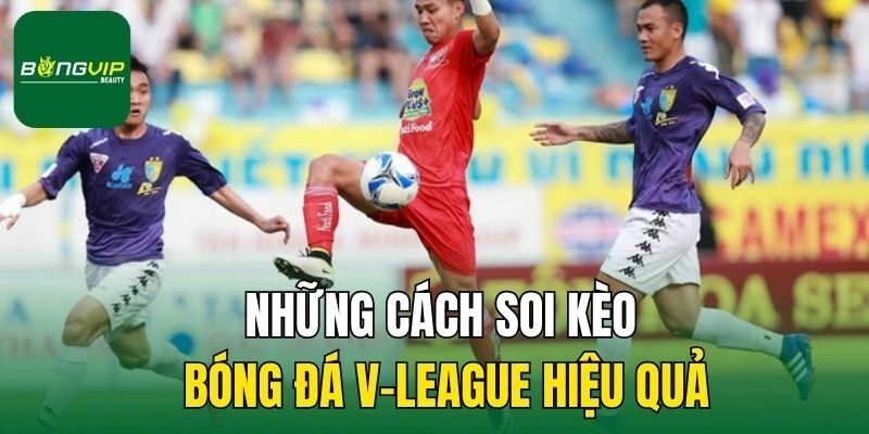 Những cách soi kèo bóng đá V-League hiệu quả