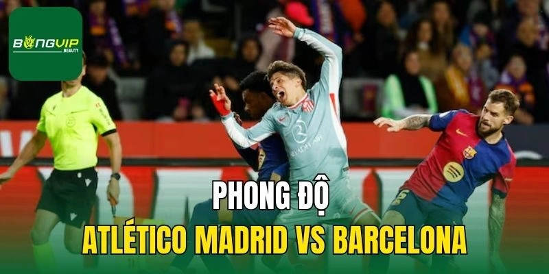 Phong độ Atlético Madrid vs Barcelona