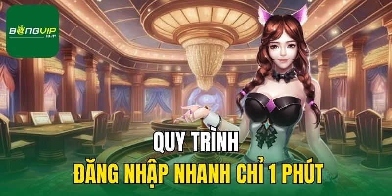 Quy trình đăng nhập nhanh chỉ 1 phút