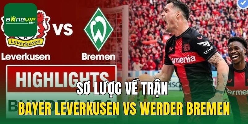 Sơ lược về trận Bayer Leverkusen vs Werder Bremen