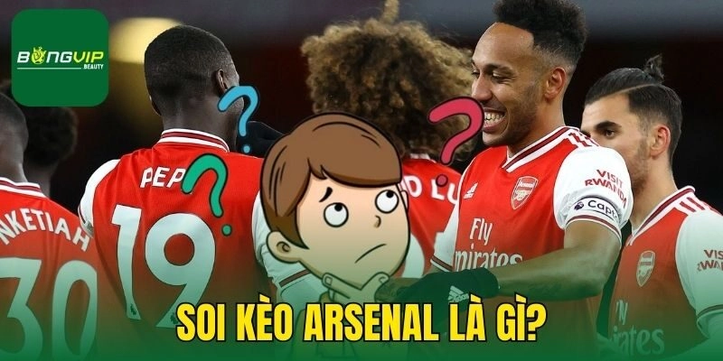 Soi kèo Arsenal là gì?