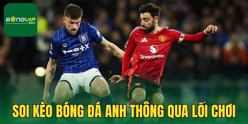 Soi kèo bóng đá Anh thông qua lối chơi