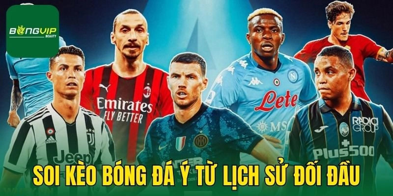 Soi kèo bóng đá Ý từ lịch sử đối đầu