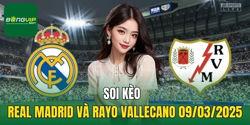 Soi kèo Real Madrid và Rayo Vallecano 09/03/2025