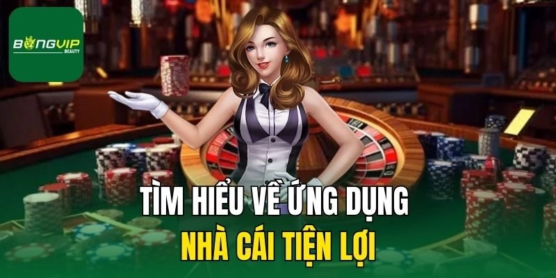 Tìm hiểu về ứng dụng nhà cái tiện lợi