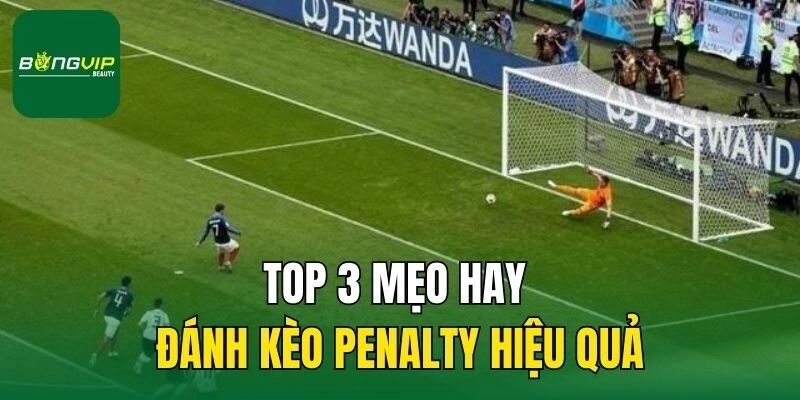 Top 3 mẹo hay đánh kèo penalty hiệu quả