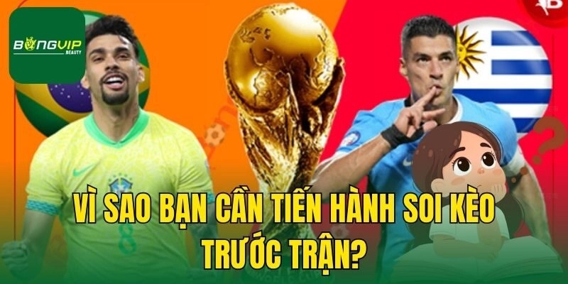 Vì sao bạn cần tiến hành soi kèo trước trận?