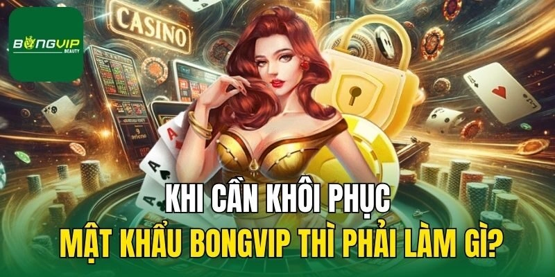 Cách khôi phục tài khoản nhà cái khi quên mật khẩu